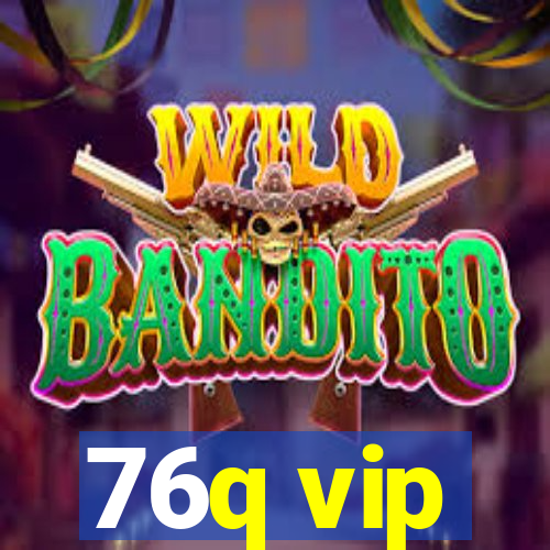 76q vip
